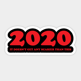 2020, it doesn't get any scarier than this Sticker